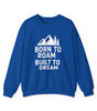 Born to Roam Built to Dream Crewneck Sweatshirt — Adventure Mountain Graphic