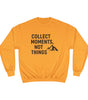 “Collect Moments, Not Things” Adventure Sweatshirt – For the Ones Who Live to Feel Alive