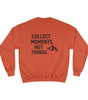 “Collect Moments, Not Things” Adventure Sweatshirt – For the Ones Who Live to Feel Alive