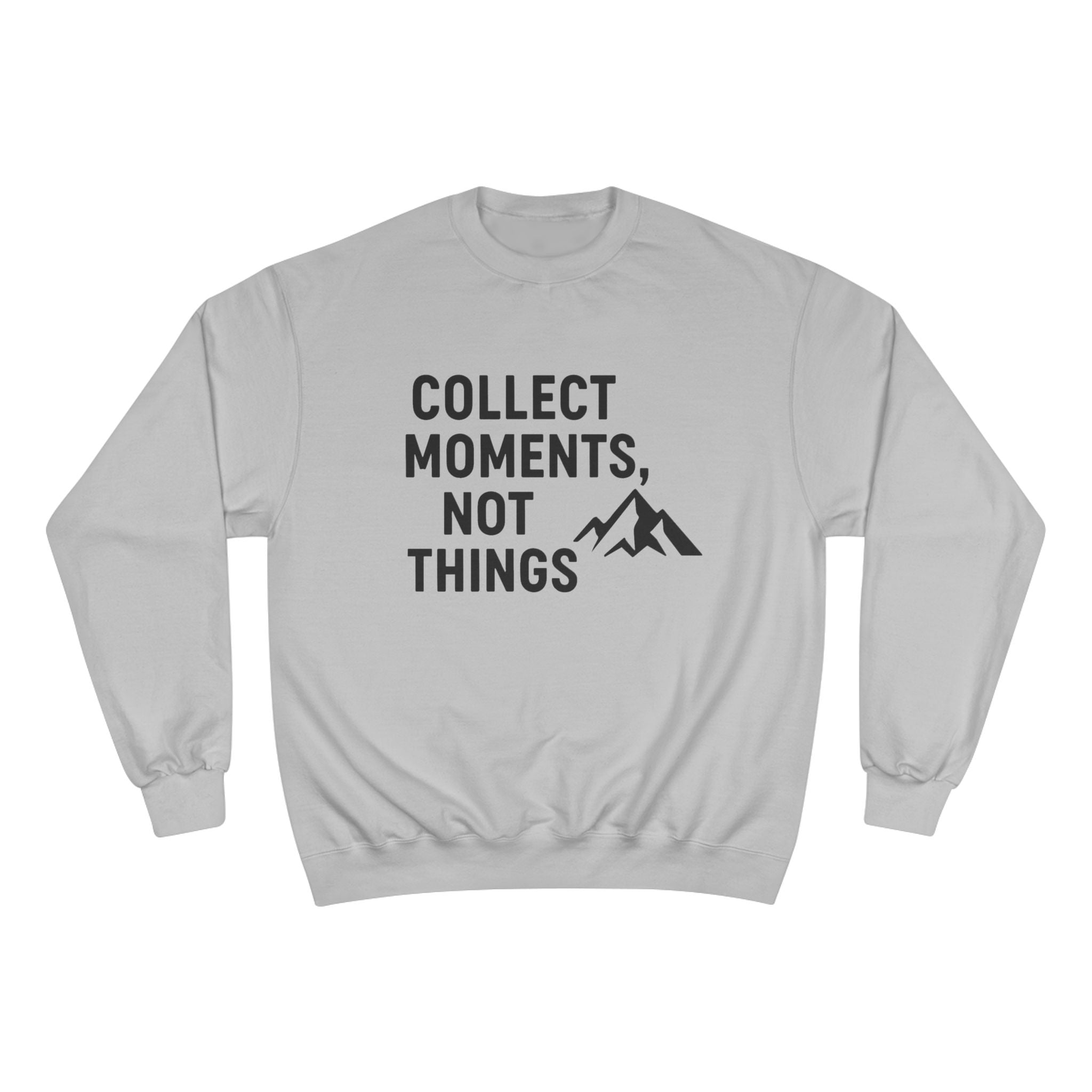 “Collect Moments, Not Things” Adventure Sweatshirt – For the Ones Who Live to Feel Alive